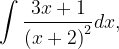 \dpi{120} \int \frac{3x+1}{\left ( x+2 \right )^{2}}dx,